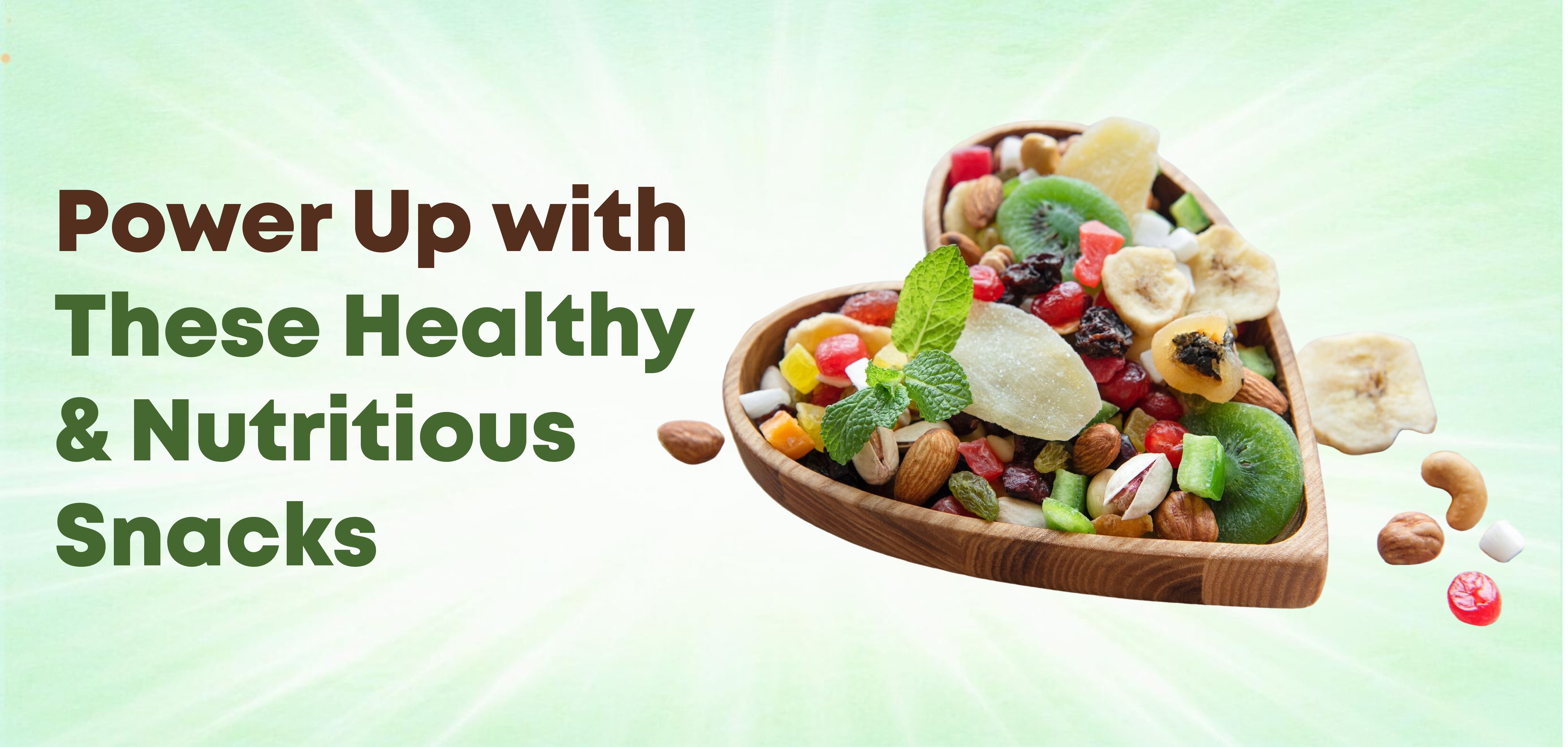 Power Up with These Healthy & Nutritious Snacks Power Up with These Healthy & Nutritious Snacks